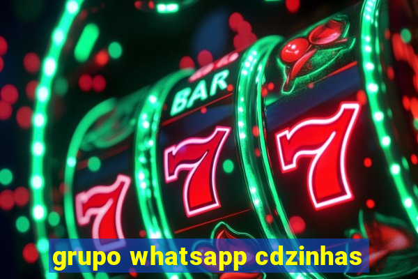 grupo whatsapp cdzinhas